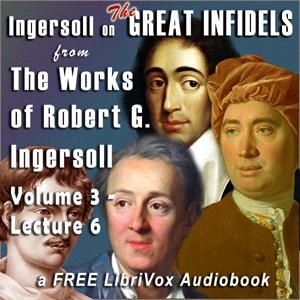 Ingersoll on THE GREAT INFIDELS, from the Works of Robert G. Ingersoll, Volume 3, Lectures cover