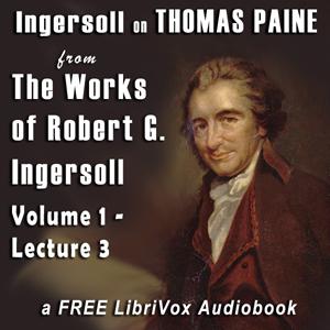 Ingersoll on THOMAS PAINE, from the Works of Robert G. Ingersoll, Volume 1, Lecture 3 cover
