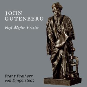 John Gutenberg, First Master Printer: His Acts and Most Remarkable Discourses and his Death cover