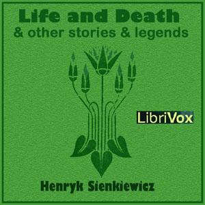 Life and Death, and Other Stories and Legends cover