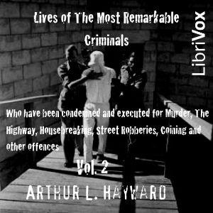 Lives Of The Most Remarkable Criminals Who have been Condemned and Executed for Murder, the Highway, Housebreaking, Street Robberies, Coining or other offences Vol 2 cover