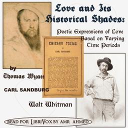 Love & Its Historical Shades: Poetic Expressions of Love Based on Varying Time Periods  by Carl Sandburg,Walt Whitman,Thomas Wyatt cover