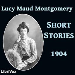 Lucy Maud Montgomery Short Stories, 1904 cover