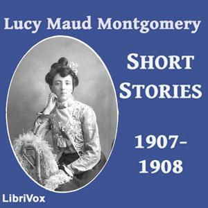 Lucy Maud Montgomery Short Stories, 1907-1908 cover