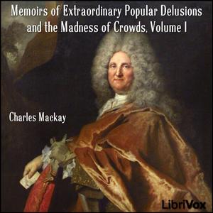 Memoirs of Extraordinary Popular Delusions and the Madness of Crowds, Volume 1 cover