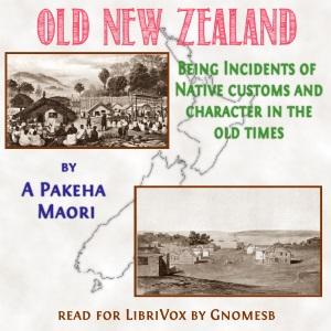 Old New Zealand: Being Incidents of Native Customs and Character in the Old Times cover