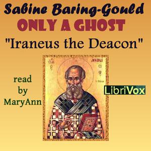 Only a Ghost! by Irenæus the Deacon cover