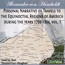 Personal Narrative of Travels to the Equinoctial Regions of America, During the Years 1799-1804, Vol.1 cover