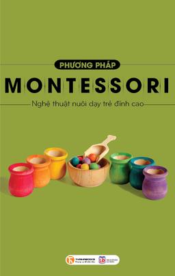 Phương Pháp Montessori - Nghệ Thuật Nuôi Dạy Trẻ Đỉnh Cao cover