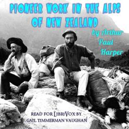 Pioneer work in the Alps of New Zealand; a record of the first exploration of the chief glaciers and ranges of the Southern Alps cover