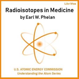 Radioisotopes in Medicine  by Earl W. Phelan, United States Atomic Energy Commission cover