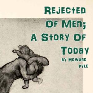 Rejected Of Men;  A Story Of Today cover
