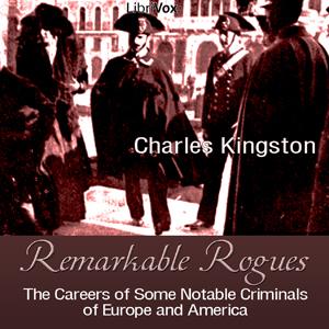 Remarkable Rogues: The Careers of Some Notable Criminals of Europe and America cover