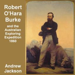 Robert O'Hara Burke and the Australian Exploring Expedition of 1860 cover