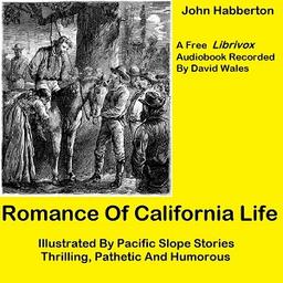 Romance of California Life; Illustrated By Pacific Slope Stories, Thrilling, Pathetic And Humorous cover