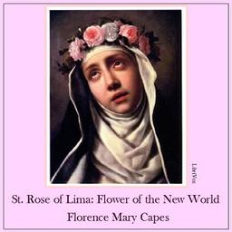 St. Rose of Lima: The Flower of the New World  by Florence Mary Capes cover