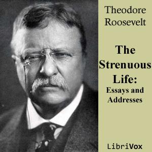 Strenuous Life: Essays and Addresses of Theodore Roosevelt cover