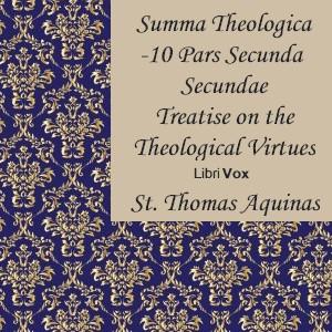 Summa Theologica - 10 Pars Secunda Secundae, Treatise on the Theological Virtues: Faith, Hope, Charity cover