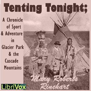 Tenting To-Night; A Chronicle Of Sport And Adventure In Glacier Park And The Cascade Mountains cover