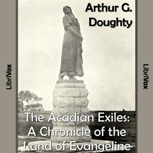 Chronicles of Canada Volume 09  - The Acadian Exiles: A Chronicle of the Land of Evangeline cover