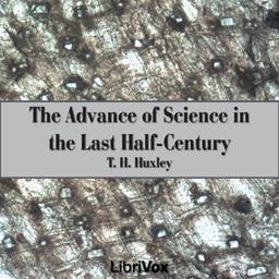 Advance of Science in the Last Half-Century cover