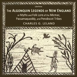 Algonquin Legends of New England or Myths and Folk Lore of the Micmac, Passamaquoddy, and Penobscot Tribes cover