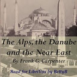 Alps, the Danube and the Near East  by Frank G. Carpenter cover