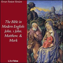 Bible (Fenton) NT 04, 23, 01, 02: Holy Bible in Modern English, The: John, 1 John, Matthew, Mark cover