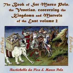 Book of Ser Marco Polo, the Venetian, concerning the kingdoms and marvels of the East, volume 2 cover