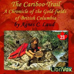 Chronicles of Canada Volume 23 - The Cariboo Trail: A Chronicle of the Gold-fields of British Columbia cover