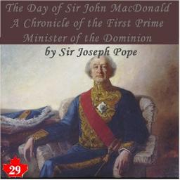 Chronicles of Canada Volume 29 - The Day of Sir John Macdonald: A Chronicle of the First Prime Minister of the Dominion cover
