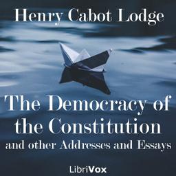 Democracy of the Constitution, and other Addresses and Essays cover