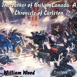 Chronicles of Canada Volume 12 -  The Father of British Canada; A Chronicle of Carleton cover