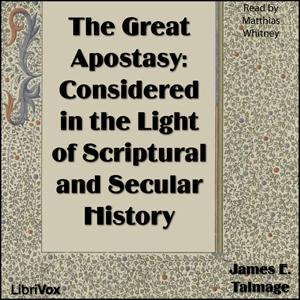 Great Apostasy: Considered in the Light of Scriptural and Secular History cover