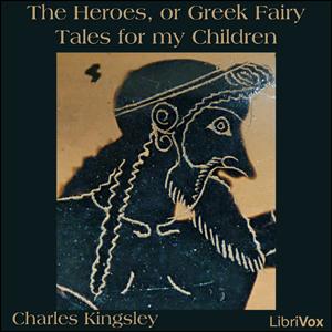 Heroes, or Greek Fairy Tales for my Children cover