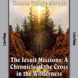 Chronicles of Canada Volume 04 - Jesuit Missions: A Chronicle of the Cross in the Wilderness cover