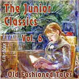 Junior Classics Volume 6: Old-Fashioned Tales cover