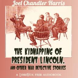 Kidnapping of President Lincoln, and Other War Detective Stories cover