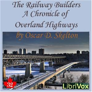 Chronicles of Canada Volume 32 - The Railway Builders: A Chronicle of Overland Highways cover