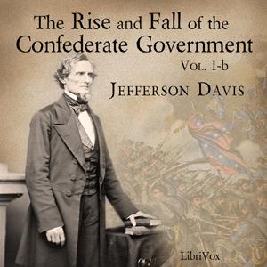 Rise and Fall of the Confederate Government, Volume 1b cover