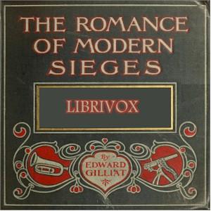 Romance Of Modern Sieges; Describing The Personal Adventures, Resource And Daring of Besiegers and Besieged In All Parts Of The World cover