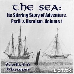 Sea: Its Stirring Story of Adventure, Peril, & Heroism. Volume 1 cover