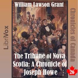 Chronicles of Canada Volume 26 - The Tribune of Nova Scotia: A Chronicle of Joseph Howe cover