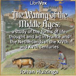 waning of the middle ages: a study of the forms of life, thought and art in France and the Netherlands in the XIVth and XVth centuries  by Johan Huizinga cover