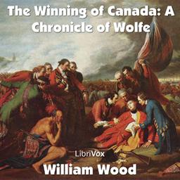 Chronicles of Canada Volume 11 - The Winning of Canada: a Chronicle of Wolfe cover
