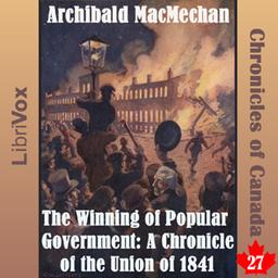 Chronicles of Canada Volume 27 - The Winning of Popular Government: A Chronicle of the Union of 1841 cover