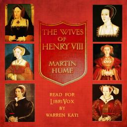 Wives of Henry the Eighth and the Parts They Played in History  by Martin A. S. Hume cover
