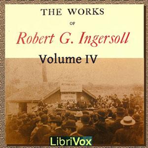 Works Of Robert G. Ingersoll, Volume 4 cover