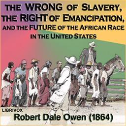 Wrong of Slavery, the Right of Emancipation, and the Future of the African Race in the United States cover