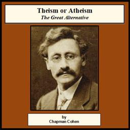 Theism or Atheism, The Great Alternative  by Chapman Cohen cover